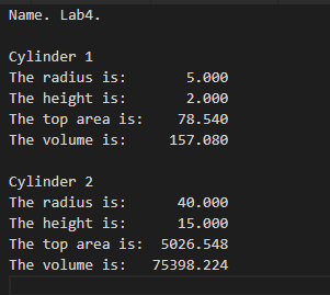 Name. Lab4. Cylinder1 The radius is: The height is: The top area is 5.000 2.000 78.540 The volume is: 157.98 Cylinder2 The ra