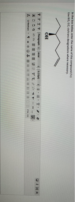 In the box below, enter the name of this compound Use R/S, E/Z, cis/trans designations where necessary. он TTTT Paragraph o A
