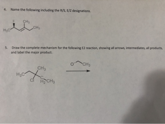 Name the following including the R/S, E/Z designations. 4. CH3 CH3 Hас Draw the complete mechanism for the following E2 react