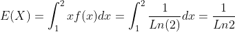 1 1 E(X) = xf ()dt = - dx = Ji Ln(2) Ln2