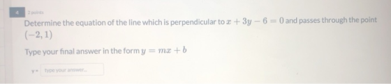 Determine the equation of the line which is perpendicular to 2 + 3y - 6 = 0 and passes through the point (-2, 1) Type your fi
