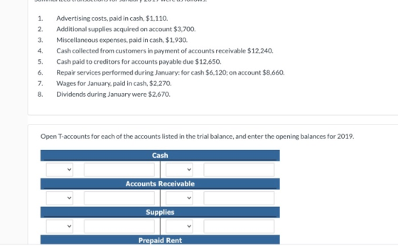 1. 2. 3. 4. 5. Advertising costs, paid in cash, $1,110. Additional supplies acquired on account $3,700. Miscellaneous expense