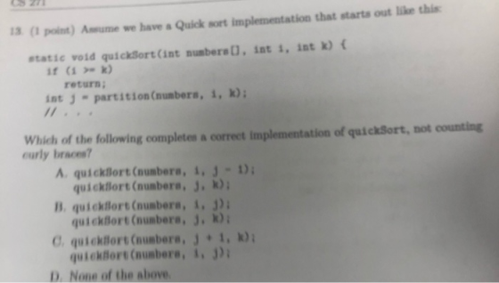 13 (1 point) Assume we have a Quick sort implementation that starts out like this static void quicksort(int numbers, int 1, i