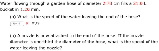 Water flowing through a garden hose of diameter 2.78 cm fills a 21.0 L bucket in 1.20 min. (a) What is the speed of the water