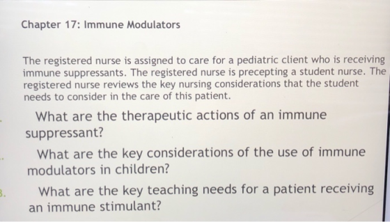 Chapter 17: Immune Modulators The registered nurse is assigned to care for a pediatric client who is receiving immune suppres