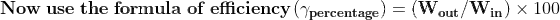 \mathbf{Now \; use\; the\; formula\; of\; efficiency(\gamma_{percentage} )=(W_{out}/W_{in}})\times 100
