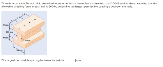 Three boards, each 50 mm thick, are nailed together to form a beam that is subjected to a 1200-N vertical shear. Knowing that