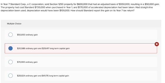 In Year 7 Standard Corp., a C corporation, sold Section 1250 property for $600,000 that had an adjusted basis of $550,000, re