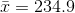 \bar{x}=234.9