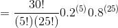 =\frac{30!}{(5!)(25!)}0.2^{(5)}0.8^{(25)}