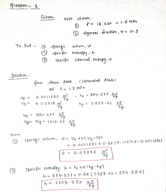 Question :- 1 Given. Wer steam, O ☺ p = 18 bar = 1.8 MPa doynees fraction , H= 0.9 To find o specific © specific * specific v