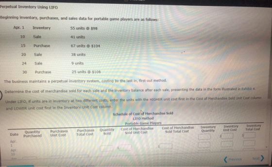 Perpetual Inventory Using LIFO Beginning inventory, purchases, and sales data for portable game players are Apr. 1 Inventory