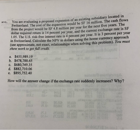You are evaluating a proposed expansion of an existing subsidiary located in Switzerland. The cost of the expansion would be