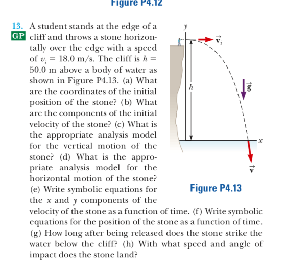 Figure P4.12 13. A student stands at the edge of a GP cliff and throws a stone horizon- tally over the edge with a speed of v