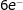6e^-