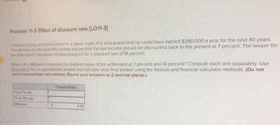 Problem 11-3 Effect of discount rate (LO11-3) A brilliant young scientist is killed in a plane crash. It is anticipated that