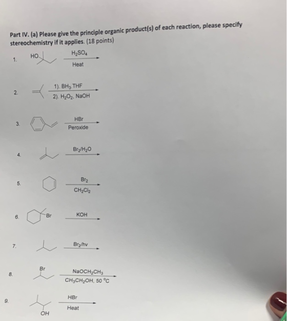 Part IV. (a) Please give the principle organic product(s) of each reaction, please specify stereochemistry if it applies (18