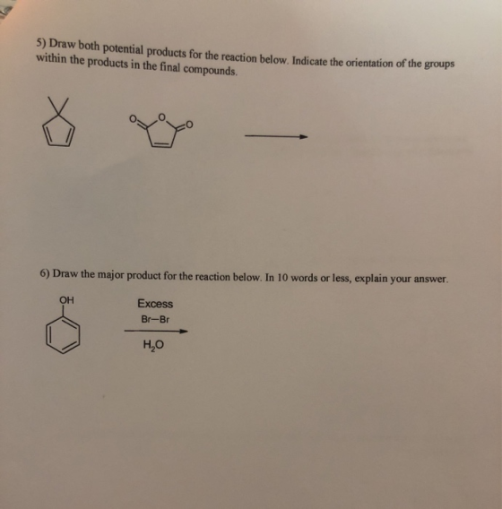 5) Draw both potential products for the reaction below. Indicate the orientation of the groups within the products in the fin