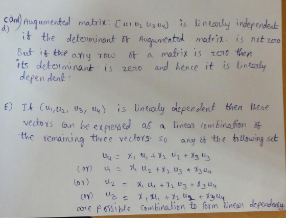 conel) Augumentel matrix: Cui , us s lintaly inkrodes d) it the determinant δ& Auguuwented m atrix- is nıt zero a mo brix is ero then its determiant is zero and hence it is lin aly depen denl E) 1k (ul,U1/ U3/ Uy) İs líneauly depenolent then these vedtoys an be eprese as a lineaz (ombination the emaining thy e e vectos, so any the tollyong set aote p6ible Combinatin t form inea depedety