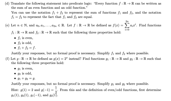 (d) Translate the following statement into predicate logic: “Every function f :R → R can be written as the sum of an even fun