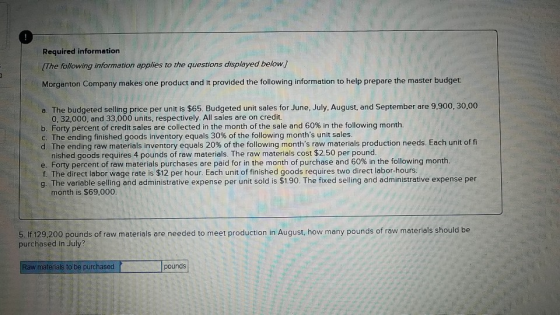 Required information The following information applies to the questions displayed below.) Morganton Company makes one product