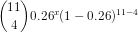 \binom{11}{4} 0.26 ^x (1-0.26 )^{11-4}