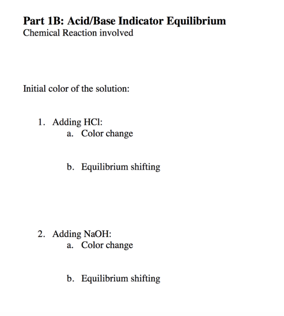 Part 1B: Acid/Base Indicator Equilibrium Chemical Reaction involved Initial color of the solution: 1. Adding HCI: a. Color ch