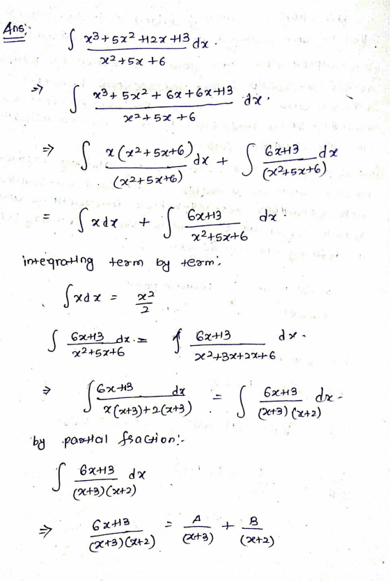 Ans: S x3+572 +27 +3 dx 22+54 +6 s *3+ 5x2 +64 +6x+3 dal e 2 + 5x + 6 => S +(22+5+6) dx + 6x13 da S (22+5+6) (31275x+6) Sade