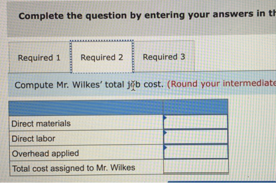 Complete the question by entering your answers in th Required 1 Required 2 Required 3 20 Om Compute Mr. Wilkes total jfb cos