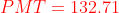PMT = 132.71
