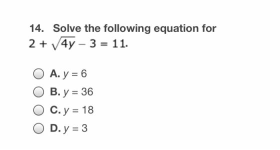 14. Solve the following equation for 2 /4y 3 11. А. у %3D 6 В. у %3 36 С. у 3 18 D. y 3