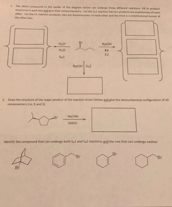 1. The chiral compound in the center of the diagram below can undergo three different reactions. Fill in product structures i
