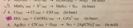 VL. M303 I NO3 (dy) - 13ASO4(aq) T NO(g) (in acid) 13. MnO4 (aq) + S2(aq) + MnS(s) + S(s) (in base) ✓ 4. Cl2(g) → CI (aq) + C