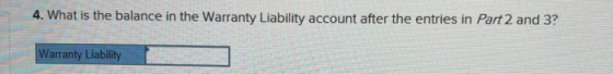 a viata the balance in the Waray Labiny ac um ater the enties un pat 2 and 3 4. What is the balance in the Warranty Liability