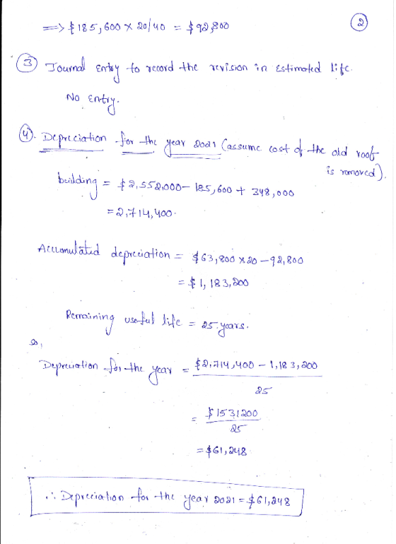 =>&185,600 X 20/40 = $92,800 O Journal entory to record the revision in Estimated life No entry. 4). Depreciation for the yea