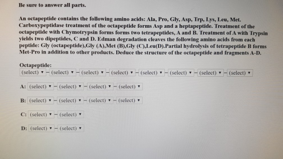 Be sure to answer all parts. An octapeptide contains the following amino acids: Ala, Pro, Gly, Asp, Trp, Lys, Leu, Met. Carbo
