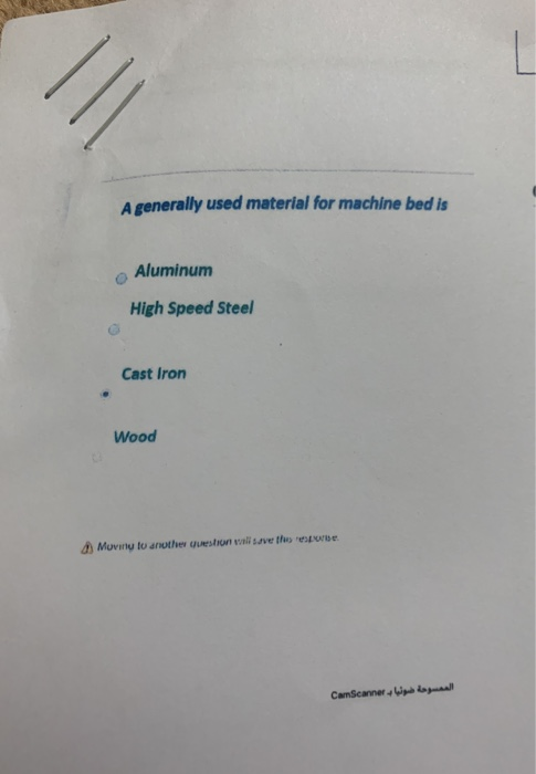 A generally used material for machine bed is Aluminum High Speed Steel Cast Iron Wood Moving to another Question will save th