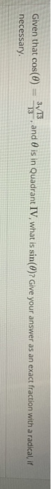 Given that cos(O) = necessary 3, and is in Quadrant IV, what is sin(0)? Give your answer as an exact fraction with a radical,