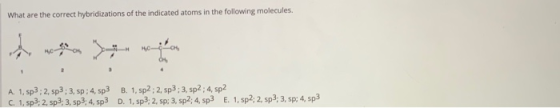 What are the correct hybridizations of the indicated atoms in the following molecules. A. 1, sp3:2, sp3: 3, sp; 4, sp3 B. 1,