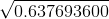 \sqrt{0.637693600}