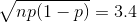 \sqrt{np(1-p)}=3.4