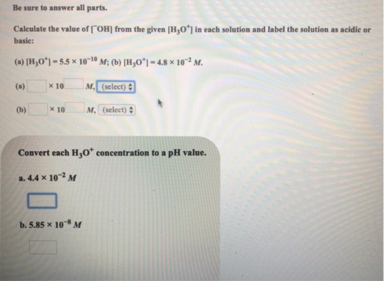 Be sure to answer all parts. Calculate the value of [OH) from the given [H2O* in each solution and label the basic: (a) [H3O+