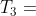 T_3=