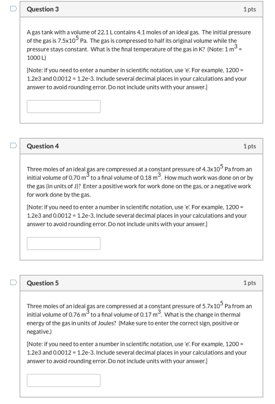 Question 3 1 pts A gas tank with a volume of 22.1 L contains 4.1 moles of an ideal gas. The initial pressure of the gas is 7.