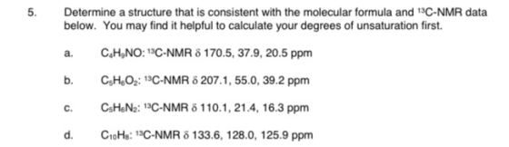 5. Determine a structure that is consistent with the molecular formula and 13C-NMR data below. You may find it helpful to cal