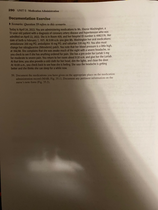 290 UNIT 5 Medication Administration Documentation Exercise Scenario: Question 59 refers to this scenario. Today is April 24,