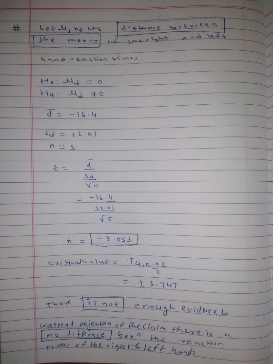 # mes the right n = 5 times of the right left hands. Letel, be the differnce between and left the hand reaction rinis. Ho: Ma