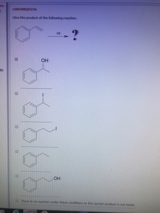 ES CO8T0809256 Give the product of the following reaction. -? HI OH OH There is no reaction under these conditions or the cor