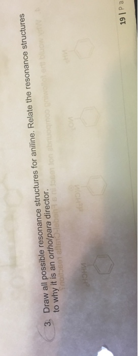 3. Draw all possible resonance structures for aniline. Relate the resonance structures to why it is an ortho/para director. 3
