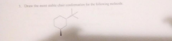 Draw the most stable chair conformation for the following molecule